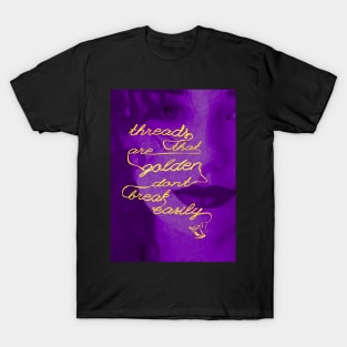 Threads That Are Golden Don't Break Easily (purple portrait) T-Shirt